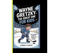 Wayne Gretzky: The Great One: A Kid-Friendly Biography