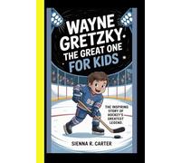 Wayne Gretzky: The Great One: A Kid-Friendly Biography