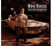 Wayne Hancock - That's What Daddy Wants