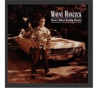 Wayne Hancock - That's What Daddy Wants by Ark 21 Records