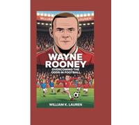 WAYNE ROONEY: OVERCOMING THE ODDS IN FOOTBALL