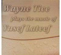 Wayne Tice - Plays the Music of Yusef Lateef (UK