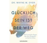 Wayne W. Dyer J Glücklichsein ist der Weg: Mit 9 zentralen Fragen (Tapa blanda)