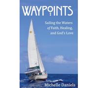 Waypoints: Sailing the Waters of Faith, Healing, and God's Love
