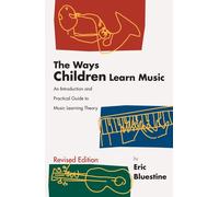 Ways Children Learn Music: An Introduction and Practical Guide to Music Learning Theory
