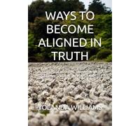 WAYS TO BECOME ALIGNED IN TRUTH: A Guide to Growing, Strengthening, and Living Your Walk With YAHUAH