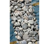 WAYS TO BECOME ALIGNED IN TRUTH: A Guide to Growing, Strengthening, and Living Your Walk With YAHUAH