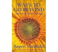 Ways to Go Beyond and Why They Work: Seven Spiritual Practices in a Scientific Age