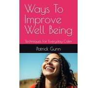Ways To Improve Well Being: Techniques For Everyday Calm