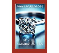 WAYS TO PROPOSE: Transform Your Wedding Proposal into an Unforgettable Moment: How to Organize a Surprise Proposal (WIN THE HEART OF A WOMAN OF YOUR ... Dating and Relationship Strategies for Men)