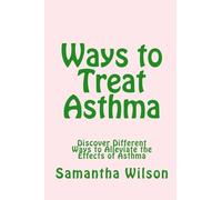 Ways to Treat Asthma: Discover Different Ways to Alleviate the Effects of Asthma
