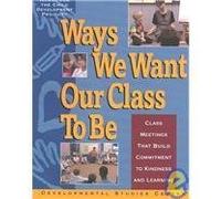 Ways We Want Our Class to Be: Class Meetings That Build Commitment to Kindness and Learning