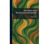 Wayside and Woodland Blossoms