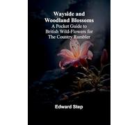 Wayside And Woodland Blossoms; A Pocket Guide To British Wild-Flowers For The Country Rambler
