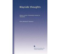 Wayside thoughts: Being a series of desultory essays on education
