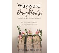 Wayward Daughter(s): The Ties That Bound Us and The Truth That Set Us Free