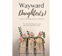 Wayward Daughter(s): The Ties That Bound Us and The Truth That Set Us Free