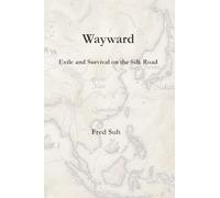 Wayward: Exile and Survival on the Silk Road: 1 OF 3 (Wayward Trilogy)