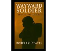 Wayward Soldier: The Cost of Loyalty