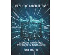 Wazuh for Cyber Defense: Designing and Deploying Threat Detection, IDS, FIM, and Log Analysis