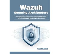 Wazuh Security Architecture: Designing Production-Grade Hybrid SIEM Systems for DevSecOps and Enterprise Infrastructure