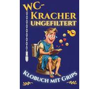 WC- Kracher ungefiltert Klobuch mit Grips: Römische Etikette auf der Toilette- das Kluge Klobuch mit Denkspaß & skurrilen Fakten. Das perfekte Geschenk für Männer, Freunde & WG-Klos mit Humor.