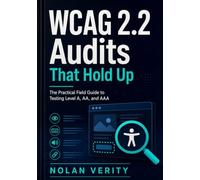 WCAG 2.2 Audits That Hold Up: The Practical Field Guide to Testing Level A, AA, and AAA