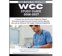 WCC STUDY GUIDE 2026-2027: A Wound Care Certification Preparation Manual Structured Around Precision-Focused Practice Question Sets and an Extensive Full-Length Simulated Examination