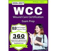 WCC Study Guide 2026-2027: With 3 Full Length Practice Tests and Practice Questions with Detailed Answers Explanations for Wound Care Certification Exam Prep