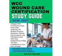 WCC WOUND CARE CERTIFICATION STUDY GUIDE 2026-2027: Pass the WCC Certification with Confidence Using This All-in-One Study Guide Featuring 750 ... Clear Explanations for First-Time Success