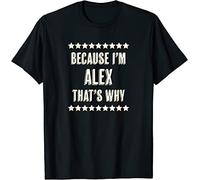 WDCzzFD Because I'm - Alex - That's Why Funny Name Gift - T-Tshirts Camisetas y Tops Black(X-Large)