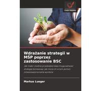 Wdrażanie strategii w MŚP poprzez zastosowanie BSC: Jak małe i średnie przedsiębiorstwa mogą wdrażać strategię biznesową i jak może im w tym pomóc zrównoważona karta wyników