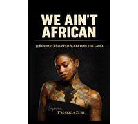 We Ain’t African: 33 Reasons I Stopped Accepting the Label
