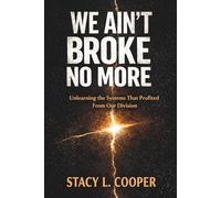 We Ain't Broke No More: Unlearning The System That Profited From our Division
