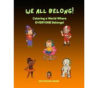 WE ALL BELONG!: Coloring a World Where Everyone Belongs.