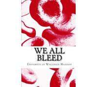 We All Bleed: A Literary Journal of the University of Wisconsin-Madison Community (Volume 1)