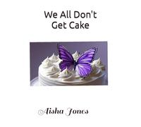 We All Don't Get Cake