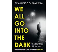 We All Go into the Dark: A Waterstones Best True Crime Read