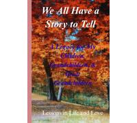 We All HAVE A Story To Tell: A Legacy for My Children, Grandchildren, and Great Grandchildren