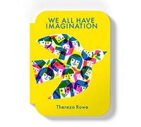 We all have imagination: by Thereza Rowe