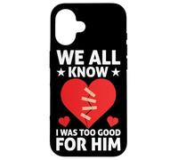 We All Know I Was Too Good For Him Divorce Carcasa para iPhone 16
