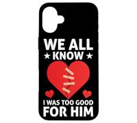 We All Know I Was Too Good For Him Divorce Carcasa para iPhone 16 Plus