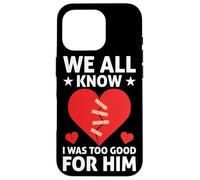 We All Know I Was Too Good For Him Divorce Carcasa para iPhone 16 Pro