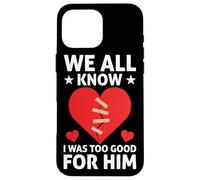 We All Know I Was Too Good For Him Divorce Carcasa para iPhone 16 Pro MAX