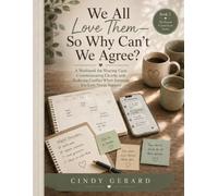We All Love Them-So Why Can’t We Agree?: A compassionate, practical guide for siblings, spouses, adult children, and extended family members learning ... at the center. (The Person Comes First)