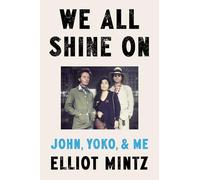 We All Shine On: John, Yoko, and Me