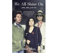 We All Shine On: The intimate memoir of an extraordinary friendship with John Lennon and Yoko Ono and their life after The Beatles