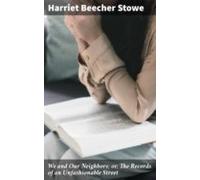 We And Our Neighbors; Or The Records Of An Unfashionable Street (ebook