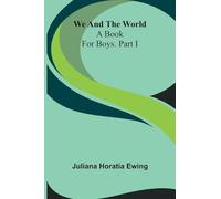 We And The World: A Book For Boys. Part I