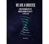 WE ARE A UNIVERSE: A NEW PARADIGM FOR THE UNDERSTANDING OF REALITY